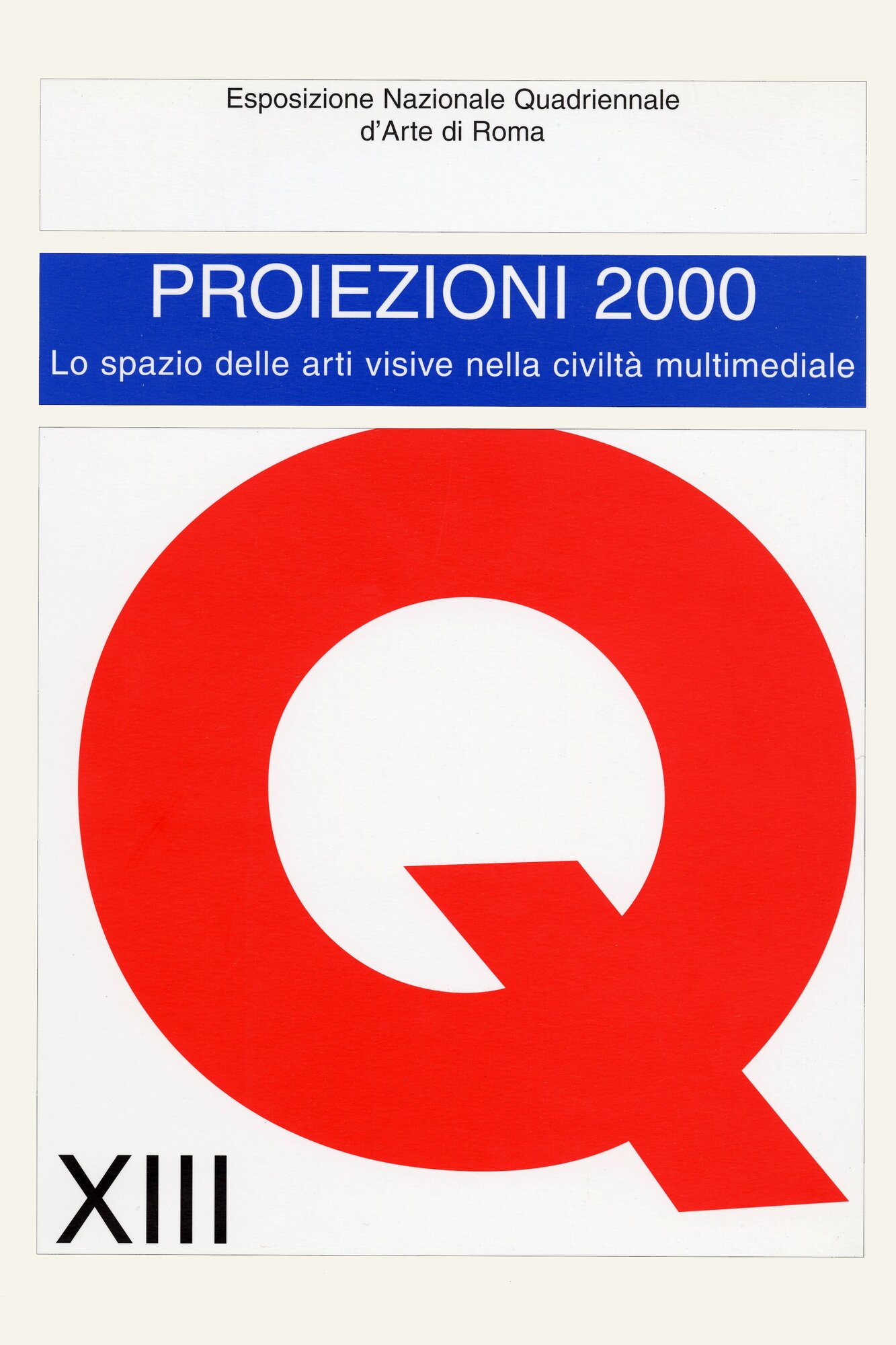 XIII Quadriennale Proiezioni Duemila. Lo spazio delle arti visive nella civiltà multimediale